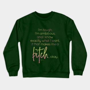 I know what I want, if that makes me a bitch, okay Crewneck Sweatshirt